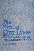 The Site of Our Lives: The Self and the Subject from Emerson to Foucault