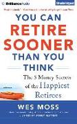 You Can Retire Sooner Than You Think: The 5 Money Secrets of the Happiest Retirees