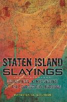 Staten Island Slayings:: Murderers & Mysteries of the Forgotten Borough