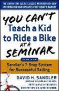 You Can't Teach a Kid to Ride a Bike at a Seminar, 2nd Edition: Sandler Training's 7-Step System for Successful Selling