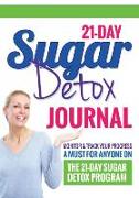 21-Day Sugar Detox Journal: Monitor & Track Your Progress - A Must Have for Anyone Who Is on the 21-Day Sugar Detox Program