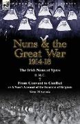 Nuns & the Great War 1914-18-The Irish Nuns at Ypres by D. M. C. & from Convent to Conflict or a Nun's Account of the Invasion of Belgium by Sister M