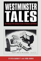 Westminster Tales: The Twenty-First-Century Crisis in Political Journalism