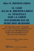EL CASO ALLAN R. BREWER-CARÍAS vs. VENEZUELA ANTE LA CORTE INTERAMERICANA DE DERECHOS HUMANOS. Estudio del caso y análisis crítico de la errada sentencia de la Corte Interamericana de Derechos Humanos Nº 277 de 26 de mayo de 2014