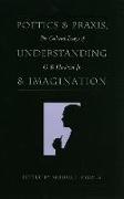 Poetics and Praxis, Understanding and Imagination: The Collected Essays of O. B. Hardison Jr