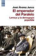 El emperador del paralelo : Lerroux y la demagogia populista