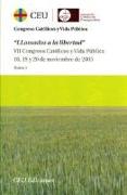 Llamados a la libertad : actas del VII Congreso "Católicos y Vida Pública", celebrado el 17, 18 y 19 de noviembre de 2005