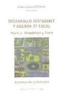 Desarrollo sostenible y Agenda 21 Local : prácticas, metodología y teoría