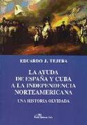 La ayuda de España y Cuba a la independencia norteamericana : una historia olvidada