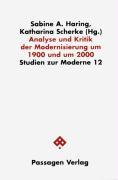 Analyse und Kritik der Modernisierung in den Wissenschaften um 1900 und um 2000