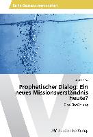 Prophetischer Dialog: Ein neues Missionsverständnis heute?