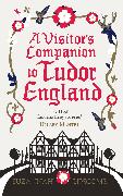 A Visitor's Companion to Tudor England
