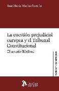 La cuestión prejudicial europea y el Tribunal Constitucional : el asunto Melloni