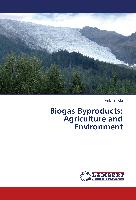 Biogas Byproducts: Agriculture and Environment