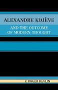 Alexandre Kojeve and the Outcome of Modern Thought
