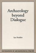 Archaeology Beyond Dialogue