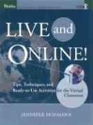 Live and Online!: Tips, Techniques, and Ready-To-Use Activities for the Virtual Classroom