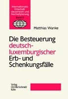 Die Besteuerung deutsch-luxemburgischer Erb- und Schenkungsfälle