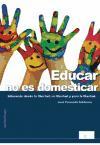 Educar no es domesticar : educando desde la libertad, en libertad y para la libertad