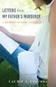 Letters from My Father`s Murderer - A Journey of Forgiveness