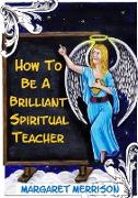 How to Be a Brilliant Spiritual Teacher