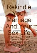 Rekindle Your Marriage And Your Sex Life