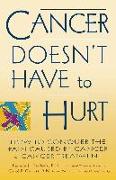 Cancer Doesn't Have to Hurt: How to Conquer the Pain Caused by Cancer and Cancer Treatment
