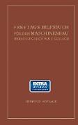 Freytags Hilfsbuch für den Maschinenbau für Maschineningenieure sowie für den Unterricht an technischen Lehranstalten
