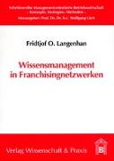 Wissensmanagement in Franchisingnetzwerken