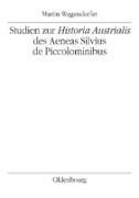 Studien zur Historia Austrialis des Aeneas Silvius de Piccolominibus
