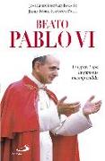 Beato Pablo VI : un gran papa largamente incomprendido