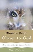 Closer to Death, Closer to God: True Stories of a Spiritual Awakening