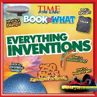 Time for Kids Book of What: Everything Inventions