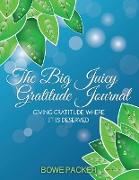 The Big Juicy Gratitude Journal: Giving Gratitude Where It Is Deserved