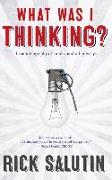 What Was I Thinking?: The Autobiography of an Idea and Other Essays