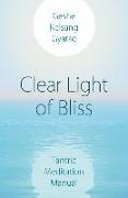 Clear Light of Bliss: Tantric Meditation Manual