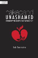 Naked & Unashamed: Exploring the Way the Good News of Jesus Transforms Intimacy