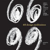 401 Design Meditations: Wisdom, Insights, and Intriguing Thoughts from 244 Leading Designers