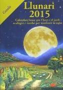 Llunari, 2015 : calendari lunar per l'hort i el jardí ecològics i també per mantenir la salut