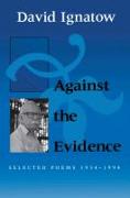 Against the Evidence: Selected Poems, 1934-1994