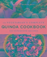 The Vegetarian's Complete Quinoa Cookbook