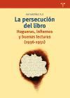 La persecución del libro : hogueras, infiernos y buenas lecturas, 1936-1951