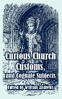 Curious Church Customs, and Cognate Subjects