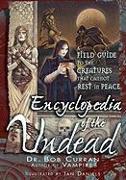 Encyclopedia of the Undead: A Field Guide to the Creatures That Cannot Rest in Peace