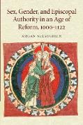 Sex, Gender, and Episcopal Authority in an Age of Reform, 1000 1122