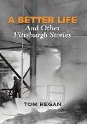 A Better Life and Other Pittsburgh Stories