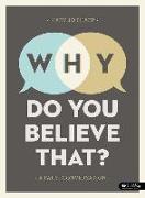 Why Do You Believe That? - Bible Study Book: A Faith Conversation