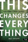 This Changes Everything - Bible Study Book: Lessons from James