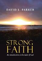 Strong Faith: An Introduction to the Study of God