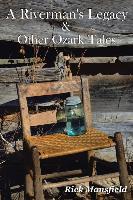 A Riverman's Legacy & Other Ozark Tales